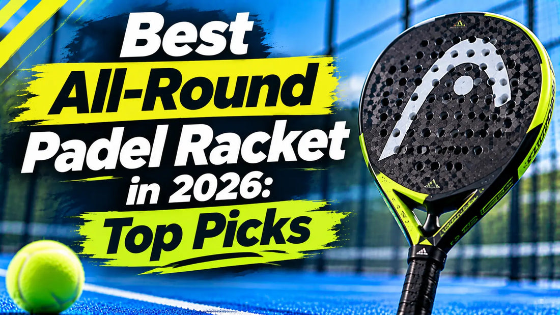 Best All-Round Padel Racket in 2026: Top Picks for Power, Control & Versatility