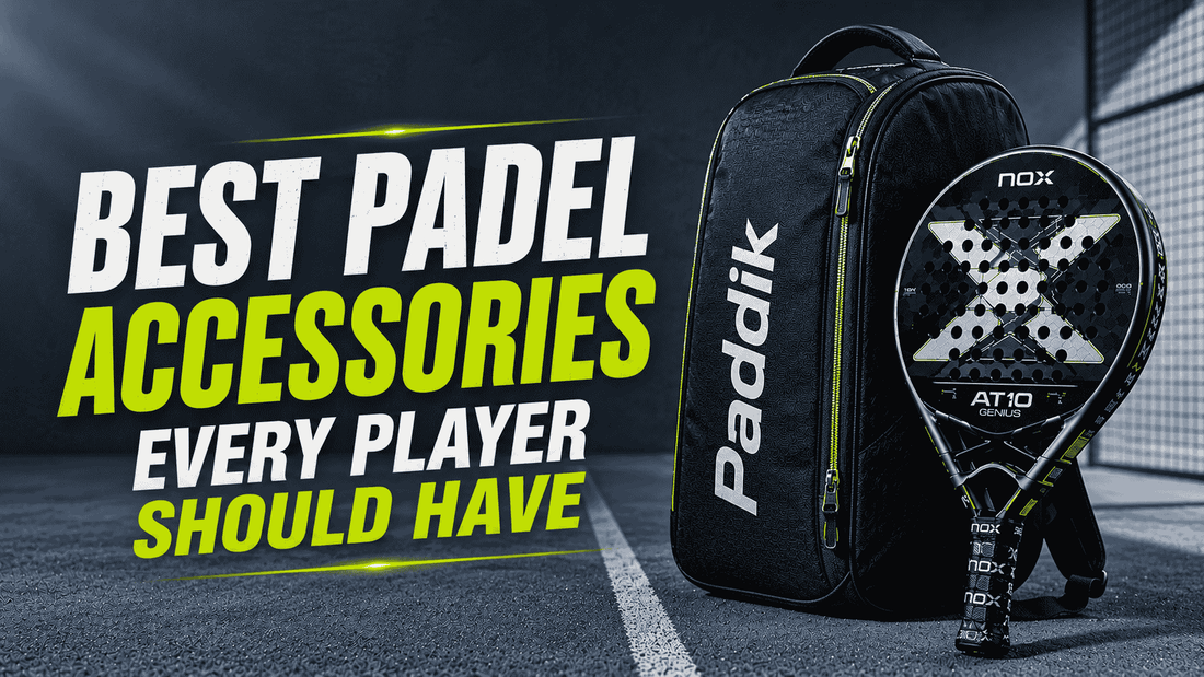 Best Padel Accessories Every Player Should Have - PADDIK™
