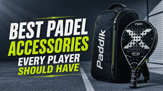 Best Padel Accessories Every Player Should Have - PADDIK™